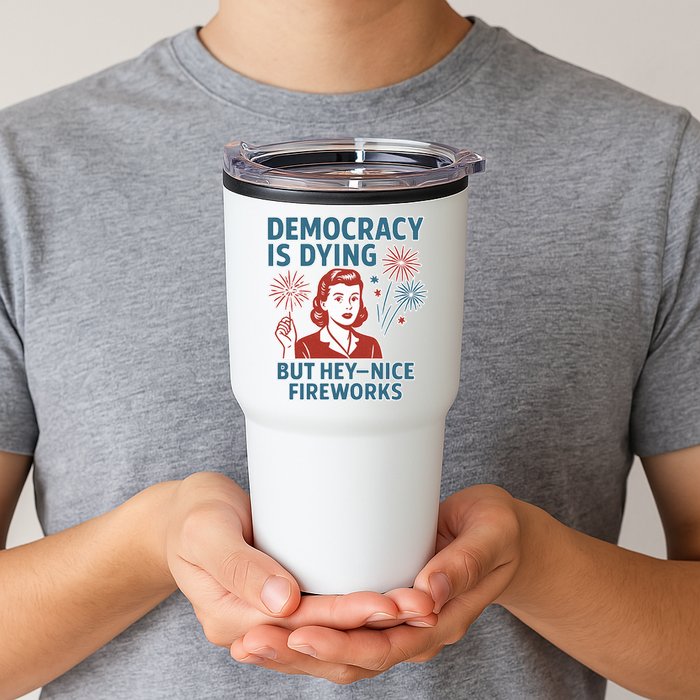 Democracy Is Dying But Hey Nice Fireworks Tumbler