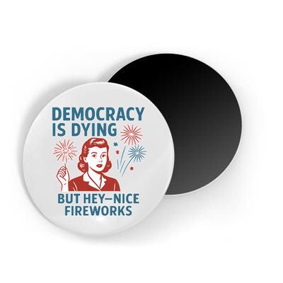 Democracy Is Dying But Hey Nice Fireworks Magnet