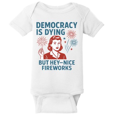 Democracy Is Dying But Hey Nice Fireworks Baby Bodysuit