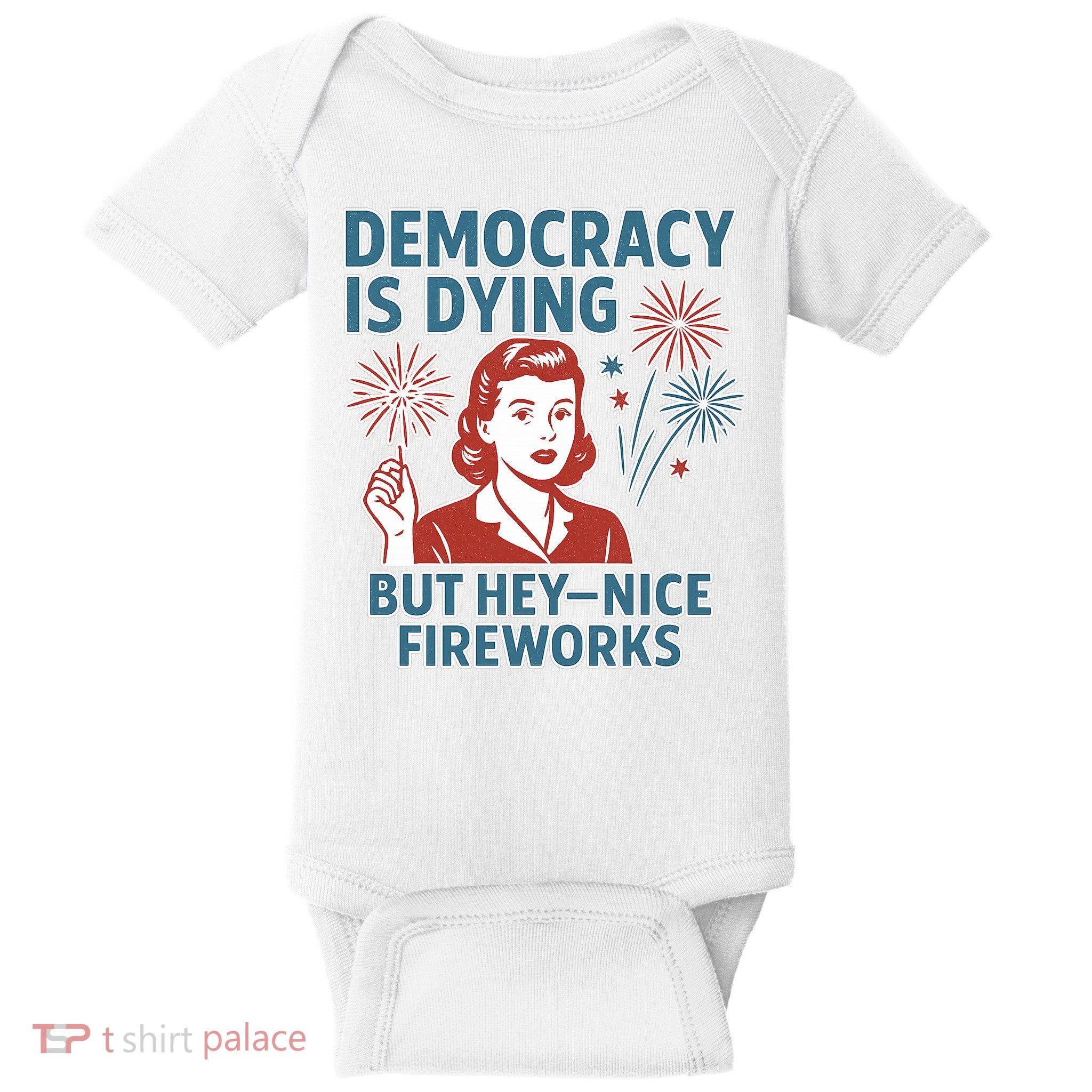 Democracy Is Dying But Hey Nice Fireworks Baby Bodysuit