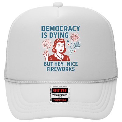 Democracy Is Dying But Hey Nice Fireworks Trucker Hat