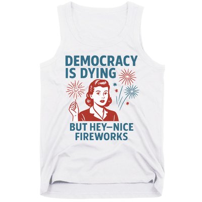 Democracy Is Dying But Hey Nice Fireworks Tank Top