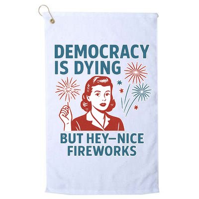 Democracy Is Dying But Hey Nice Fireworks Golf Towel