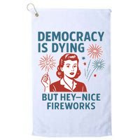 Democracy Is Dying But Hey Nice Fireworks Golf Towel