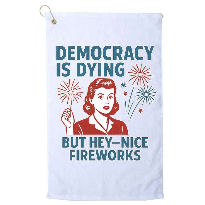 Democracy Is Dying But Hey Nice Fireworks Golf Towel