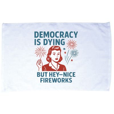Democracy Is Dying But Hey Nice Fireworks Microfiber Hand Towel