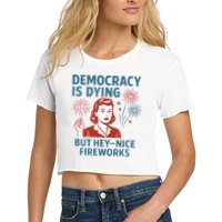 Democracy Is Dying But Hey Nice Fireworks Crop Top