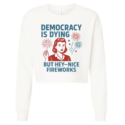 Democracy Is Dying But Hey Nice Fireworks Cropped Pullover Crew