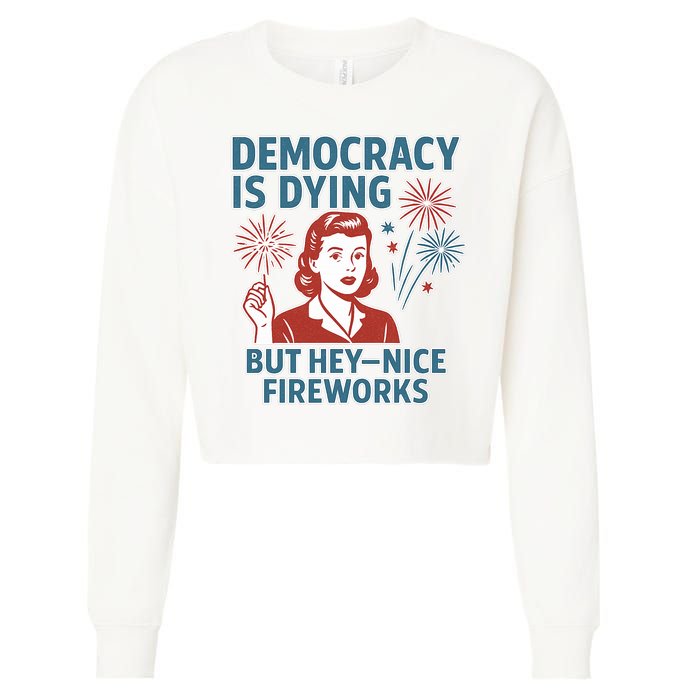Democracy Is Dying But Hey Nice Fireworks Cropped Pullover Crew
