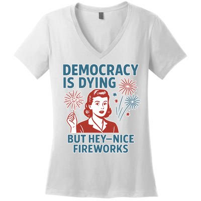 Democracy Is Dying But Hey Nice Fireworks Women's V-Neck T-Shirt