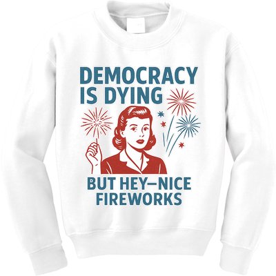 Democracy Is Dying But Hey Nice Fireworks Kids Sweatshirt