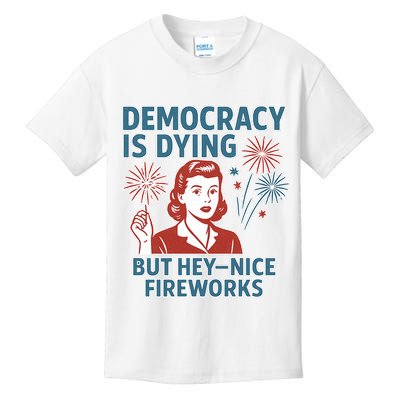 Democracy Is Dying But Hey Nice Fireworks Kids T-Shirt
