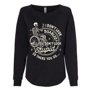 Disability I DonT Look Disabled You DonT Look Stupid Womens California Wash Sweatshirt