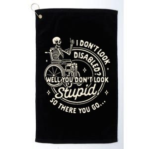 Disability I DonT Look Disabled You DonT Look Stupid Platinum Collection Golf Towel