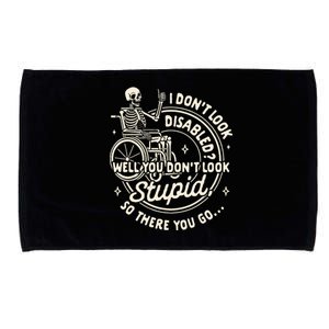 Disability I DonT Look Disabled You DonT Look Stupid Microfiber Hand Towel