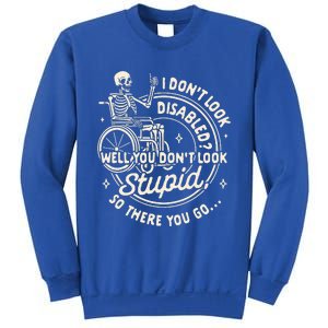 Disability I DonT Look Disabled You DonT Look Stupid Sweatshirt