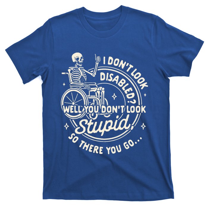 Disability I DonT Look Disabled You DonT Look Stupid T-Shirt