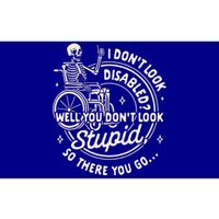 Disability I DonT Look Disabled You DonT Look Stupid Bumper Sticker