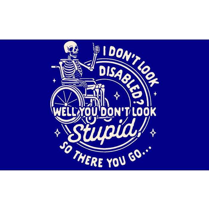 Disability I DonT Look Disabled You DonT Look Stupid Bumper Sticker