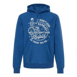 Disability I DonT Look Disabled You DonT Look Stupid Premium Hoodie