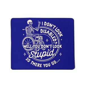 Disability I DonT Look Disabled You DonT Look Stupid Mousepad