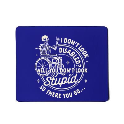 Disability I DonT Look Disabled You DonT Look Stupid Mousepad