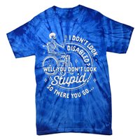 Disability I DonT Look Disabled You DonT Look Stupid Tie-Dye T-Shirt