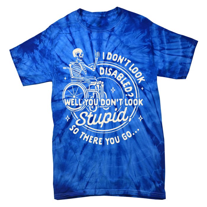 Disability I DonT Look Disabled You DonT Look Stupid Tie-Dye T-Shirt