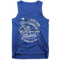 Disability I DonT Look Disabled You DonT Look Stupid Tank Top