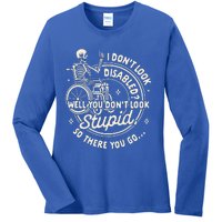 Disability I DonT Look Disabled You DonT Look Stupid Ladies Long Sleeve Shirt