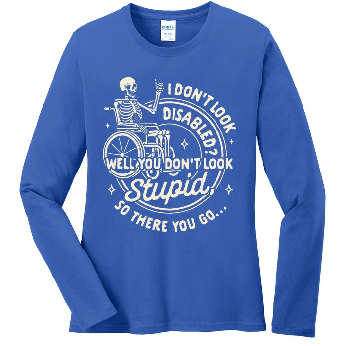 Disability I DonT Look Disabled You DonT Look Stupid Ladies Long Sleeve Shirt