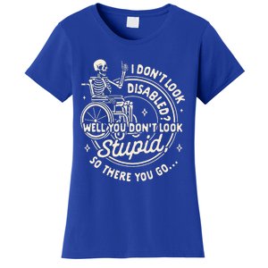 Disability I DonT Look Disabled You DonT Look Stupid Women's T-Shirt