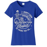 Disability I DonT Look Disabled You DonT Look Stupid Women's T-Shirt