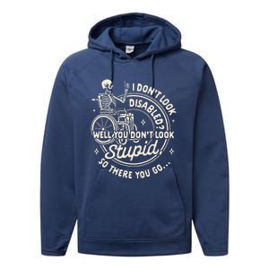 Disability I DonT Look Disabled You DonT Look Stupid Performance Fleece Hoodie