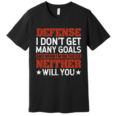 Defense I DonT Get Many Goals Funny Ice Hockey Sport Lover Premium T-Shirt