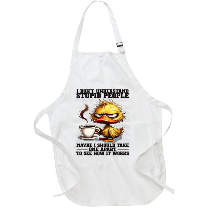 Duck I Don'T Understand Stupid People Maybe I Should Take Full-Length Apron With Pockets