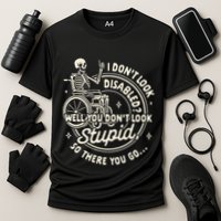 Disability I DonT Look Disabled You DonT Look Stupid Performance Shirt