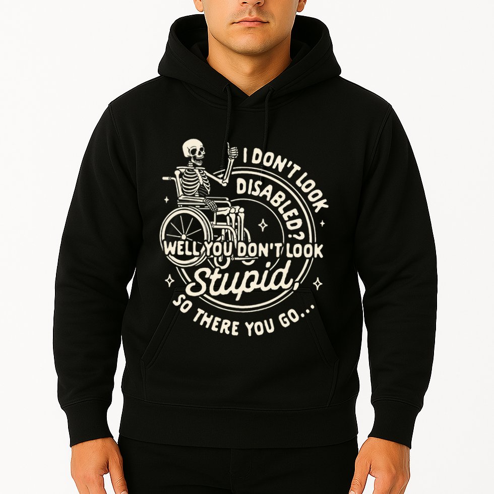 Disability I DonT Look Disabled You DonT Look Stupid Hoodie