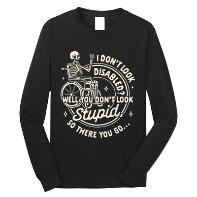 Disability I DonT Look Disabled You DonT Look Stupid Long Sleeve Shirt