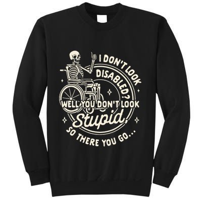 Disability I DonT Look Disabled You DonT Look Stupid Sweatshirt