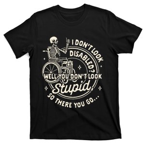 Disability I DonT Look Disabled You DonT Look Stupid T-Shirt