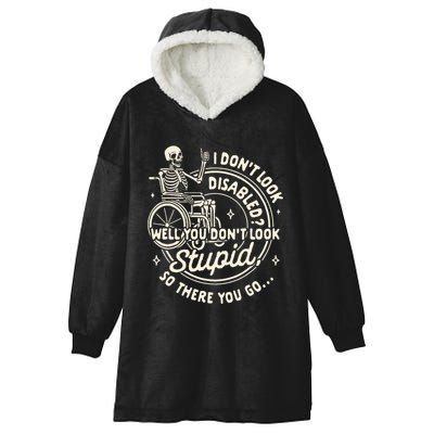 Disability I DonT Look Disabled You DonT Look Stupid Hooded Wearable Blanket