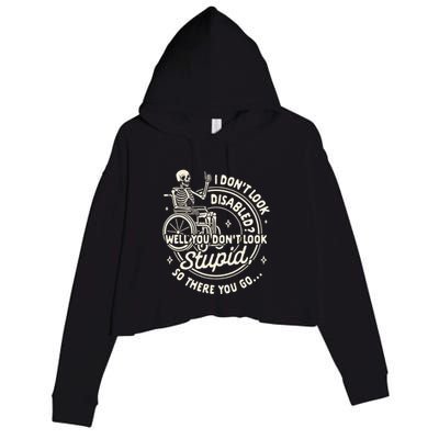 Disability I DonT Look Disabled You DonT Look Stupid Crop Fleece Hoodie