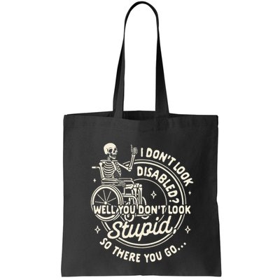Disability I DonT Look Disabled You DonT Look Stupid Bag