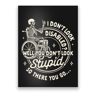 Disability I DonT Look Disabled You DonT Look Stupid Poster
