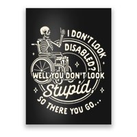 Disability I DonT Look Disabled You DonT Look Stupid Poster
