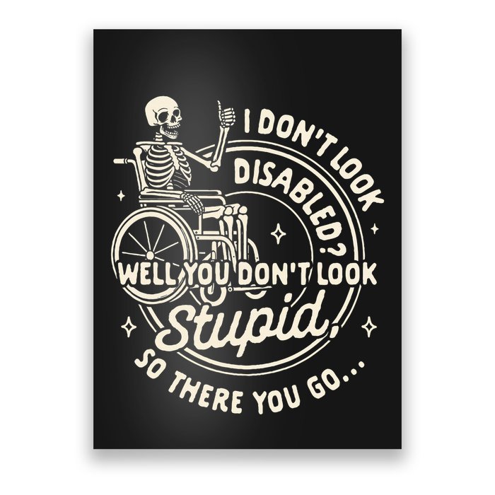 Disability I DonT Look Disabled You DonT Look Stupid Poster