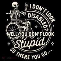 Disability I DonT Look Disabled You DonT Look Stupid Tall Sweatshirt