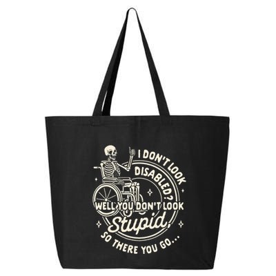 Disability I DonT Look Disabled You DonT Look Stupid 25L Jumbo Tote