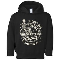 Disability I DonT Look Disabled You DonT Look Stupid Toddler Hoodie